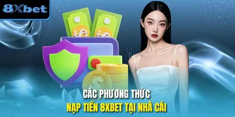 Các phương thức nạp tiền 8xbet tại nhà cái