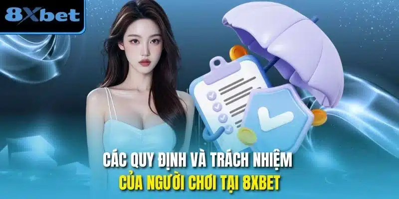 Các quy định và trách nhiệm của người chơi tại 8xbet