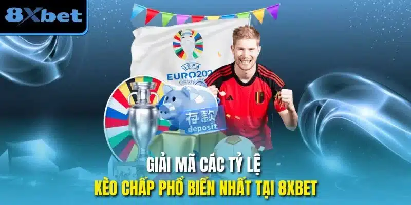 Giải mã các tỷ lệ kèo chấp phổ biến nhất tại 8xbet