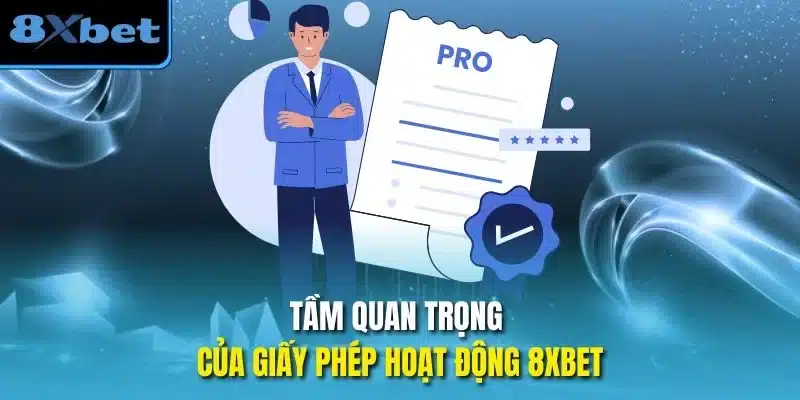 Tầm quan trọng của giấy phép hoạt động 8xbet
