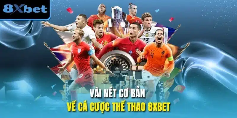 Vài nét cơ bản về cá cược thể thao 8xbet